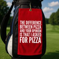 I Asked For Pizza Not Your Opinion Golf Towel