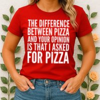 I Asked For Pizza Not Your Opinion Womens T-Shirt