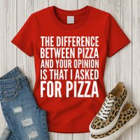 I Asked For Pizza Not Your Opinion Womens T-Shirt