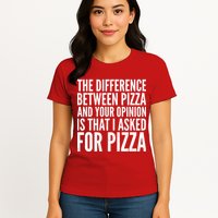 I Asked For Pizza Not Your Opinion Womens T-Shirt