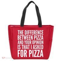 I Asked For Pizza Not Your Opinion Zip Tote Bag