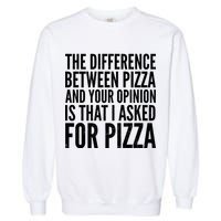 I Asked For Pizza Not Your Opinion Garment-Dyed Sweatshirt