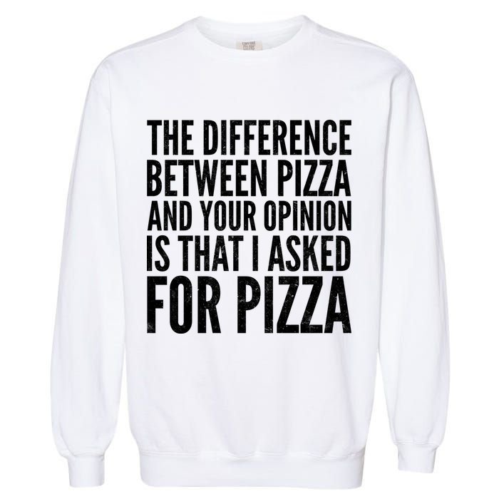 I Asked For Pizza Not Your Opinion Garment-Dyed Sweatshirt