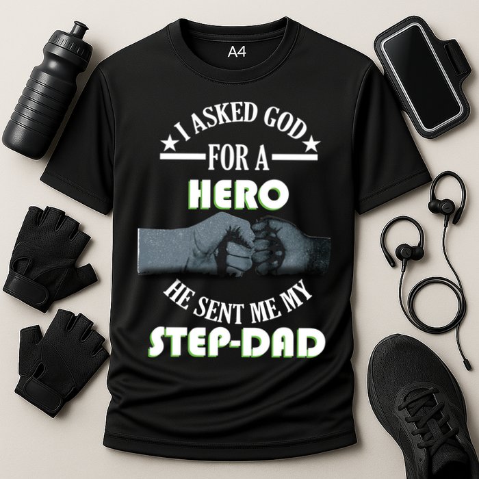 I Asked God For A Hero He Sent Me My Step-Dad Performance Shirt