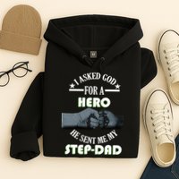 I Asked God For A Hero He Sent Me My Step-Dad Hoodie