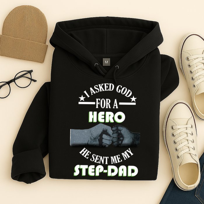I Asked God For A Hero He Sent Me My Step-Dad Hoodie
