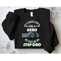I Asked God For A Hero He Sent Me My Step-Dad Sweatshirt