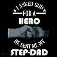 I Asked God For A Hero He Sent Me My Step-Dad T-Shirt