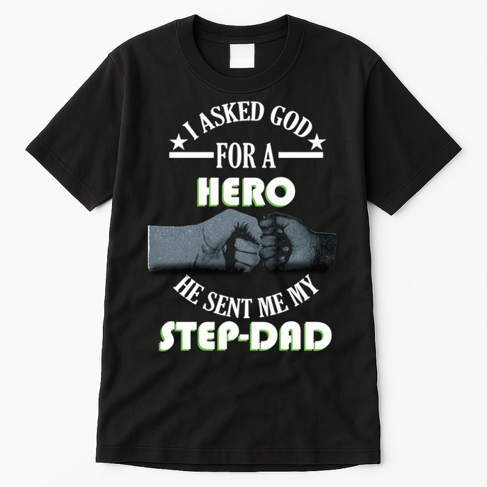 I Asked God For A Hero He Sent Me My Step-Dad Tall T-Shirt