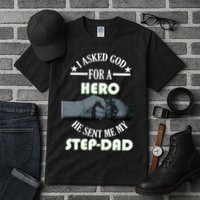 I Asked God For A Hero He Sent Me My Step-Dad Tall T-Shirt