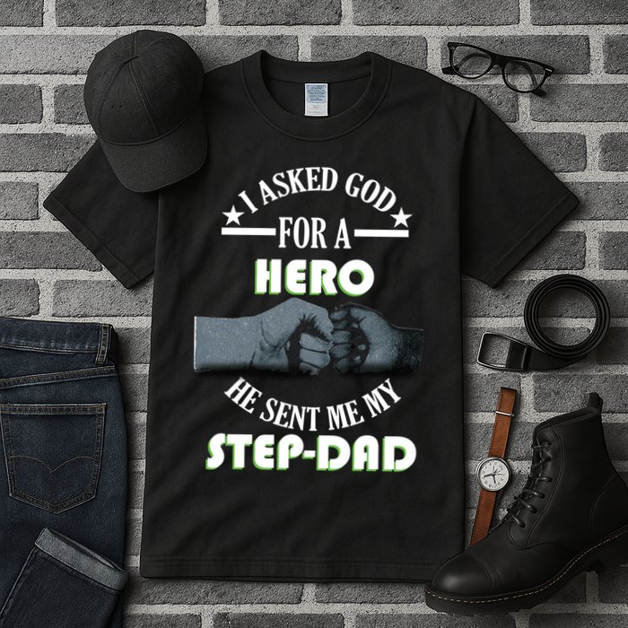 I Asked God For A Hero He Sent Me My Step-Dad Tall T-Shirt