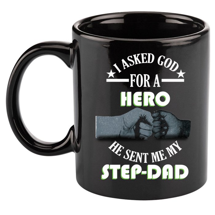 I Asked God For A Hero He Sent Me My Step-Dad 11oz C Handle Ceramic Mug