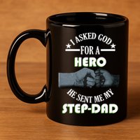 I Asked God For A Hero He Sent Me My Step-Dad 11oz C Handle Ceramic Mug