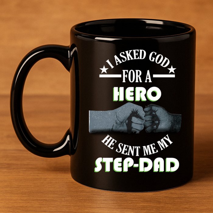 I Asked God For A Hero He Sent Me My Step-Dad 11oz C Handle Ceramic Mug