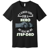 I Asked God For A Hero He Sent Me My Step-Dad Premium T-Shirt