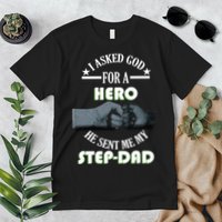 I Asked God For A Hero He Sent Me My Step-Dad Premium T-Shirt