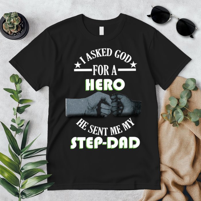 I Asked God For A Hero He Sent Me My Step-Dad Premium T-Shirt