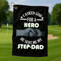 I Asked God For A Hero He Sent Me My Step-Dad Golf Towel