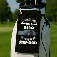 I Asked God For A Hero He Sent Me My Step-Dad Golf Towel