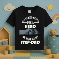I Asked God For A Hero He Sent Me My Step-Dad Toddler T-Shirt