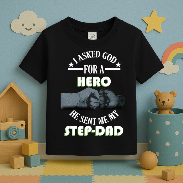 I Asked God For A Hero He Sent Me My Step-Dad Toddler T-Shirt