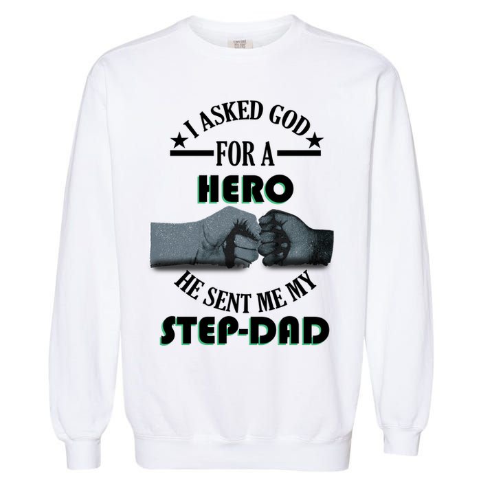 I Asked God For A Hero He Sent Me My Step-Dad Garment-Dyed Sweatshirt