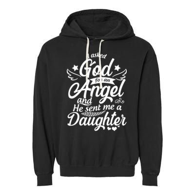 I Asked God For An Angel And He Sent Me A Daughter Garment-Dyed Fleece Hoodie
