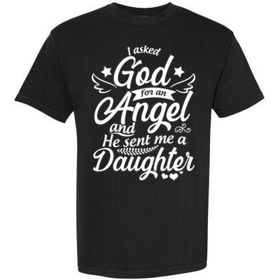 I Asked God For An Angel And He Sent Me A Daughter Garment-Dyed Heavyweight T-Shirt