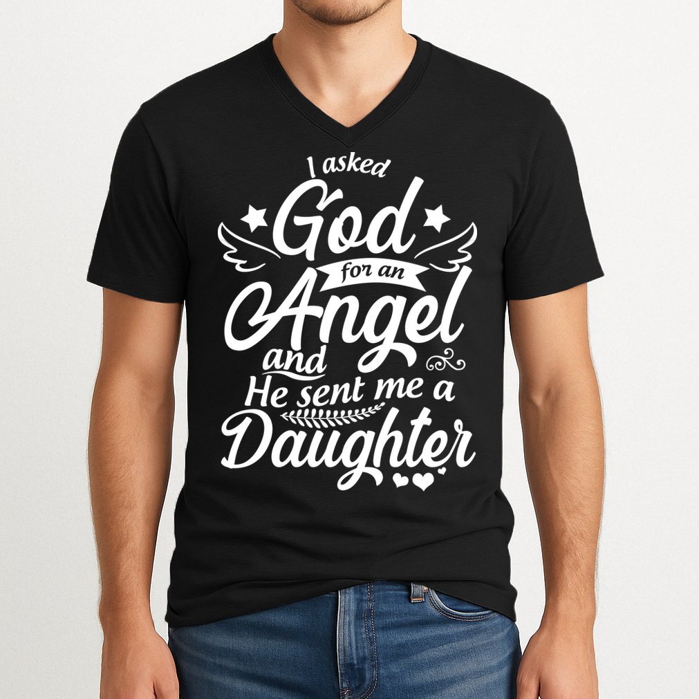 I Asked God For An Angel And He Sent Me A Daughter V-Neck T-Shirt
