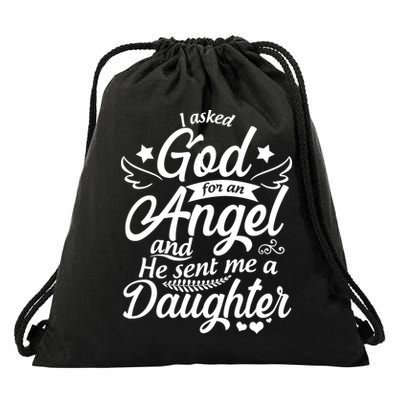 I Asked God For An Angel And He Sent Me A Daughter Drawstring Bag