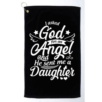 I Asked God For An Angel And He Sent Me A Daughter Golf Towel