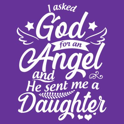 I Asked God For An Angel And He Sent Me A Daughter T-Shirt