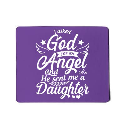 I Asked God For An Angel And He Sent Me A Daughter Mousepad