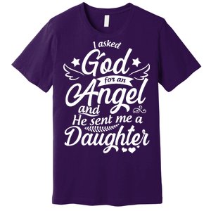 I Asked God For An Angel And He Sent Me A Daughter Premium T-Shirt