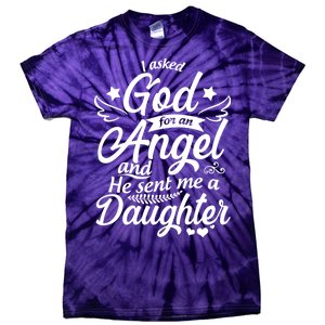 I Asked God For An Angel And He Sent Me A Daughter Tie-Dye T-Shirt