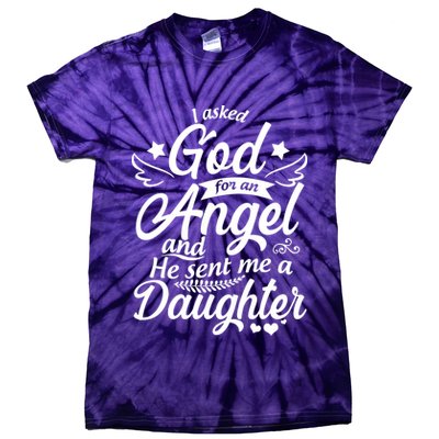 I Asked God For An Angel And He Sent Me A Daughter Tie-Dye T-Shirt