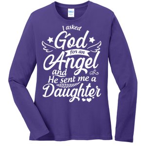 I Asked God For An Angel And He Sent Me A Daughter Ladies Long Sleeve Shirt