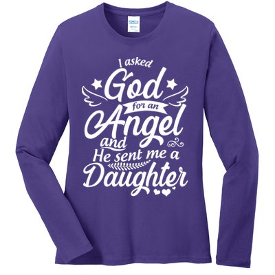 I Asked God For An Angel And He Sent Me A Daughter Ladies Long Sleeve Shirt