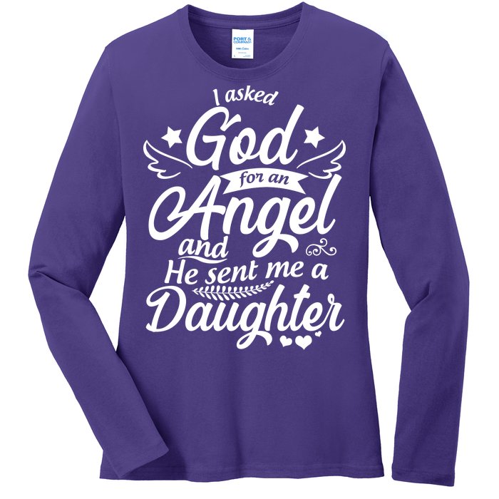 I Asked God For An Angel And He Sent Me A Daughter Ladies Long Sleeve Shirt