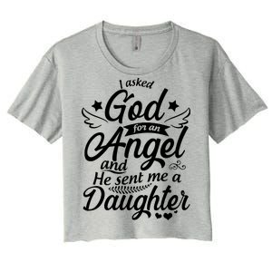 I Asked God For An Angel And He Sent Me A Daughter Women's Crop Top Tee