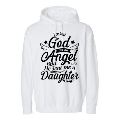 I Asked God For An Angel And He Sent Me A Daughter Garment-Dyed Fleece Hoodie