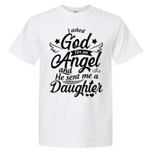 I Asked God For An Angel And He Sent Me A Daughter Garment-Dyed Heavyweight T-Shirt