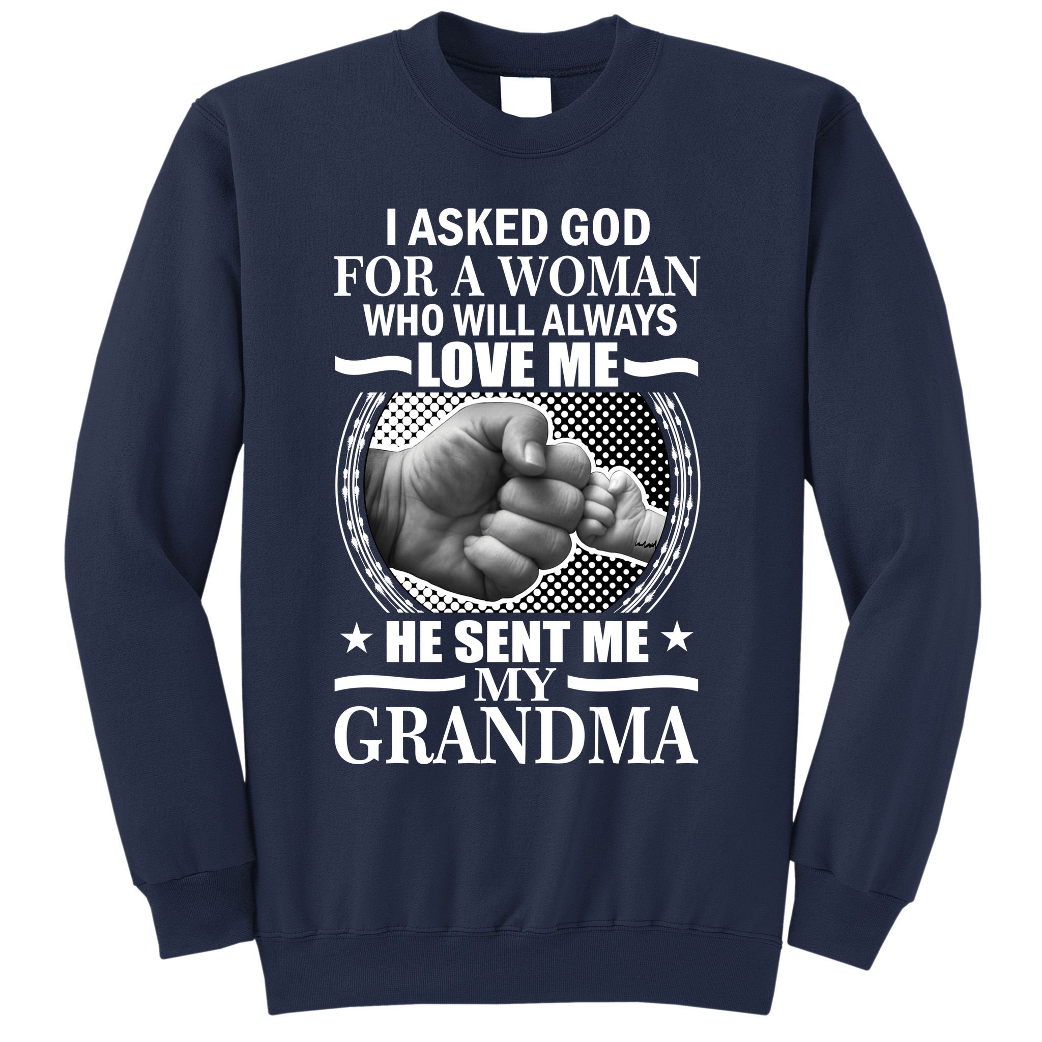I Asked God For Grandma Sweatshirt