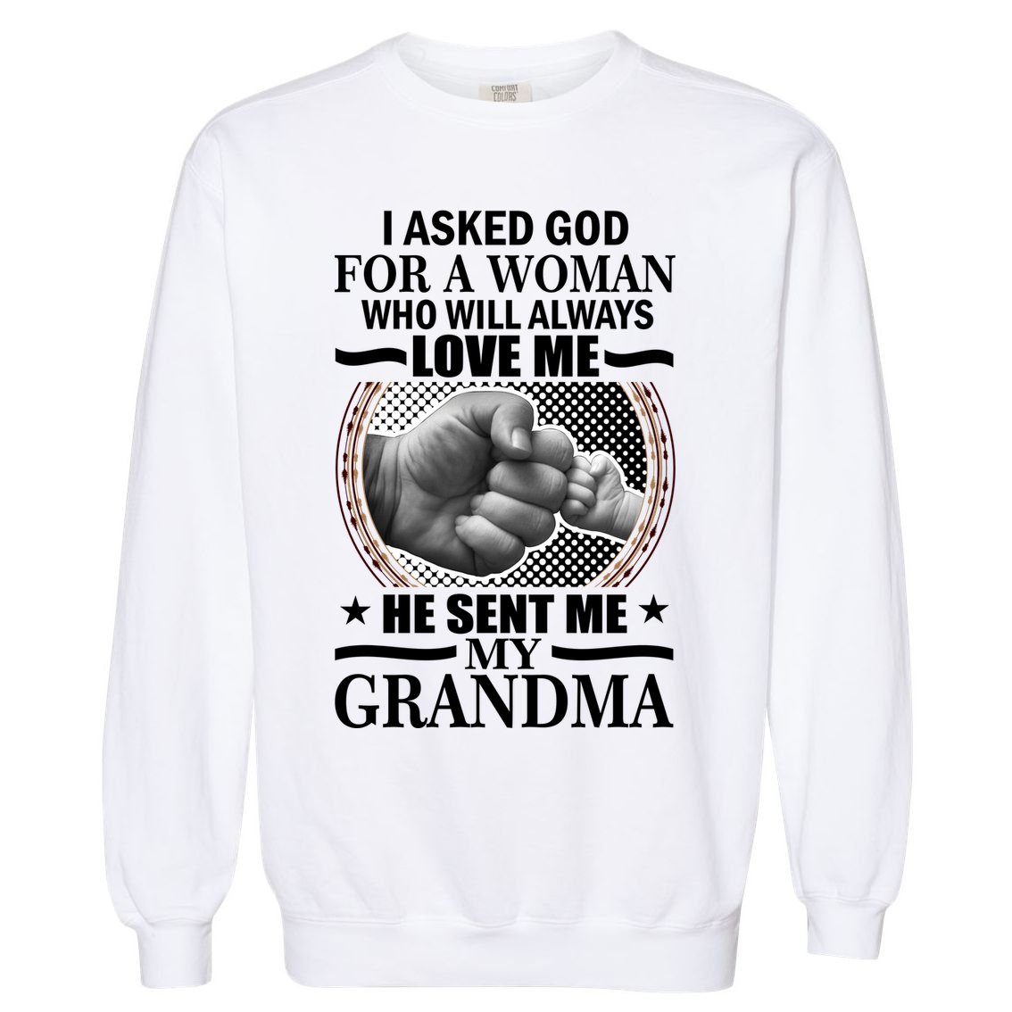 I Asked God For Grandma Garment-Dyed Sweatshirt