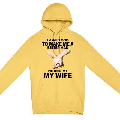 I Asked God To Make Me A Better Man Premium Pullover Hoodie