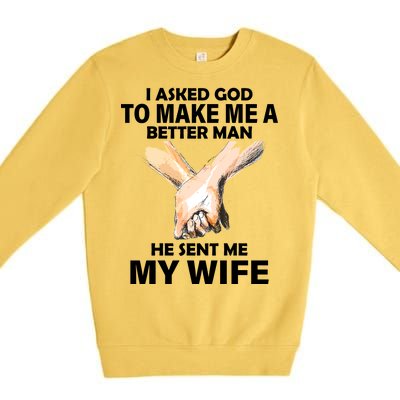 I Asked God To Make Me A Better Man Premium Crewneck Sweatshirt