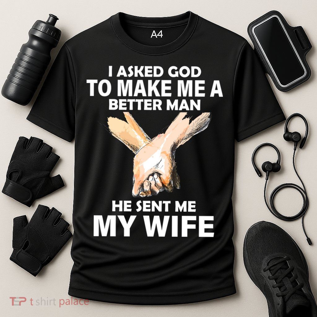 I Asked God To Make Me A Better Man Performance Shirt