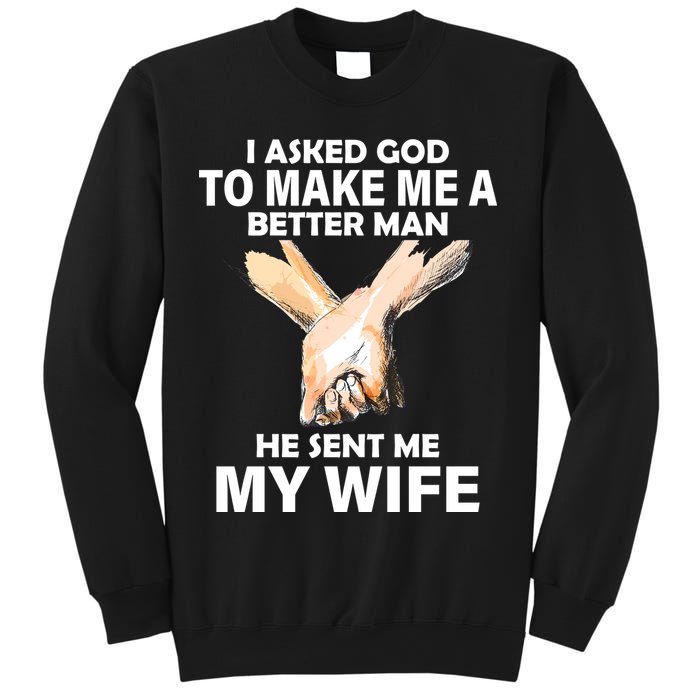 I Asked God To Make Me A Better Man Sweatshirt