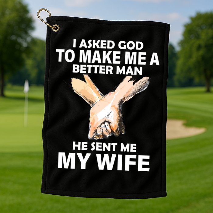 I Asked God To Make Me A Better Man Golf Towel