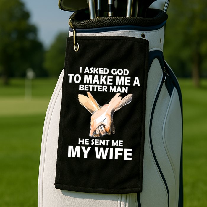 I Asked God To Make Me A Better Man Golf Towel